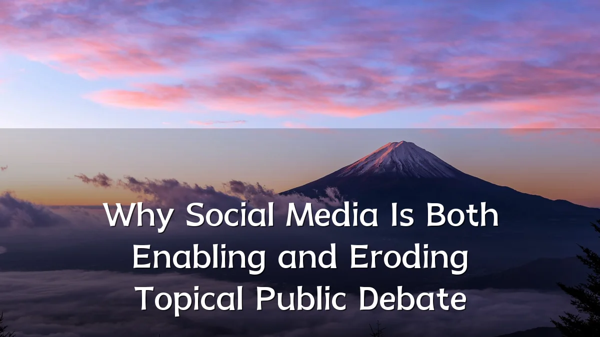 Why Social Media Is Both Enabling and Eroding Topical Public Debate