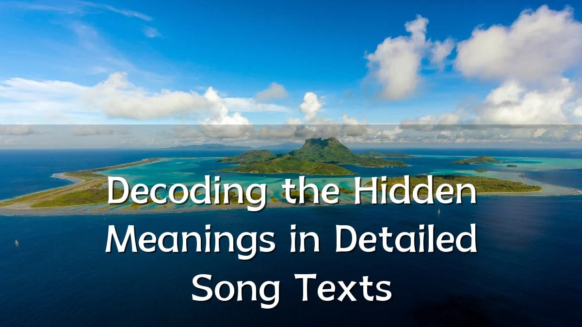 Decoding the Hidden Meanings in Detailed Song Texts