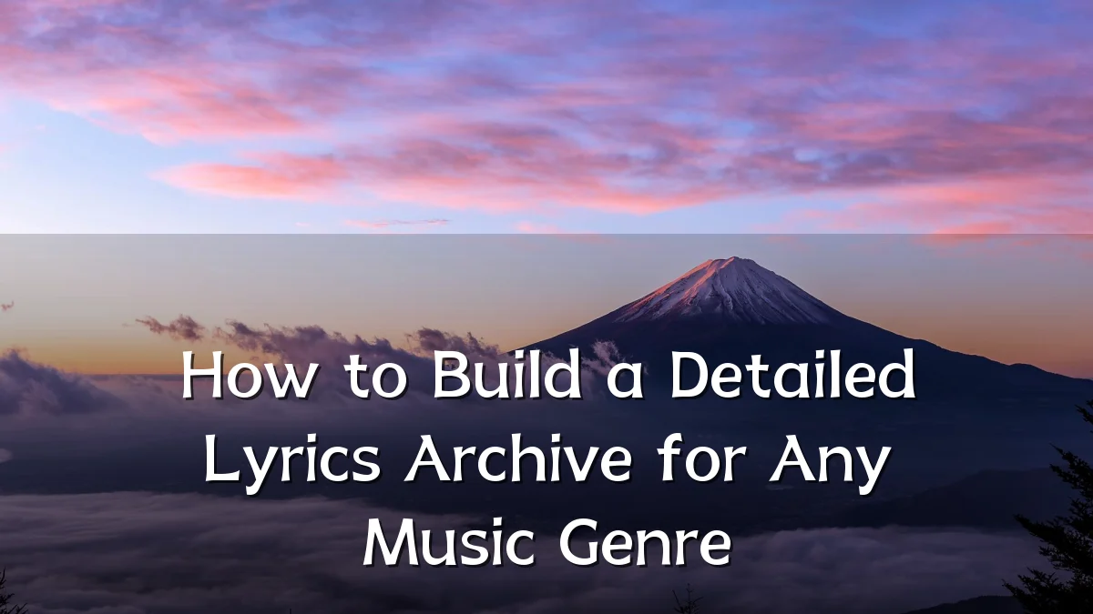 How to Build a Detailed Lyrics Archive for Any Music Genre