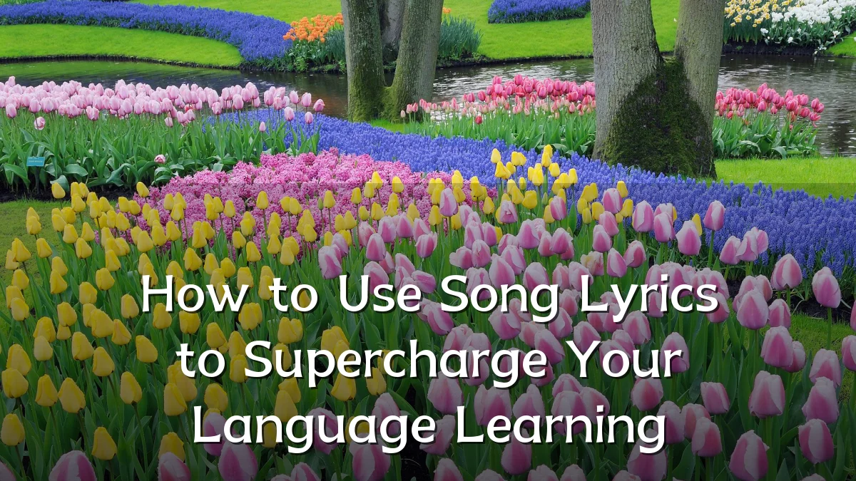 How to Use Song Lyrics to Supercharge Your Language Learning