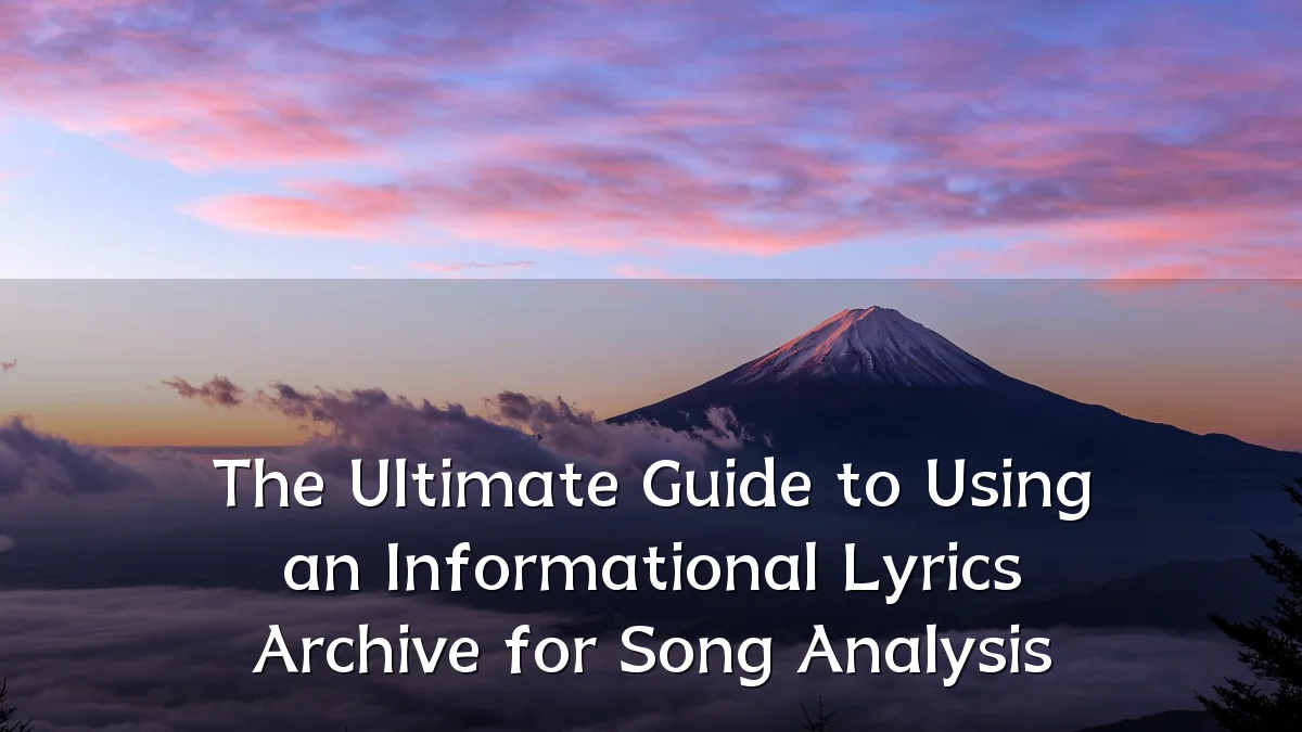 The Ultimate Guide to Using an Informational Lyrics Archive for Song Analysis