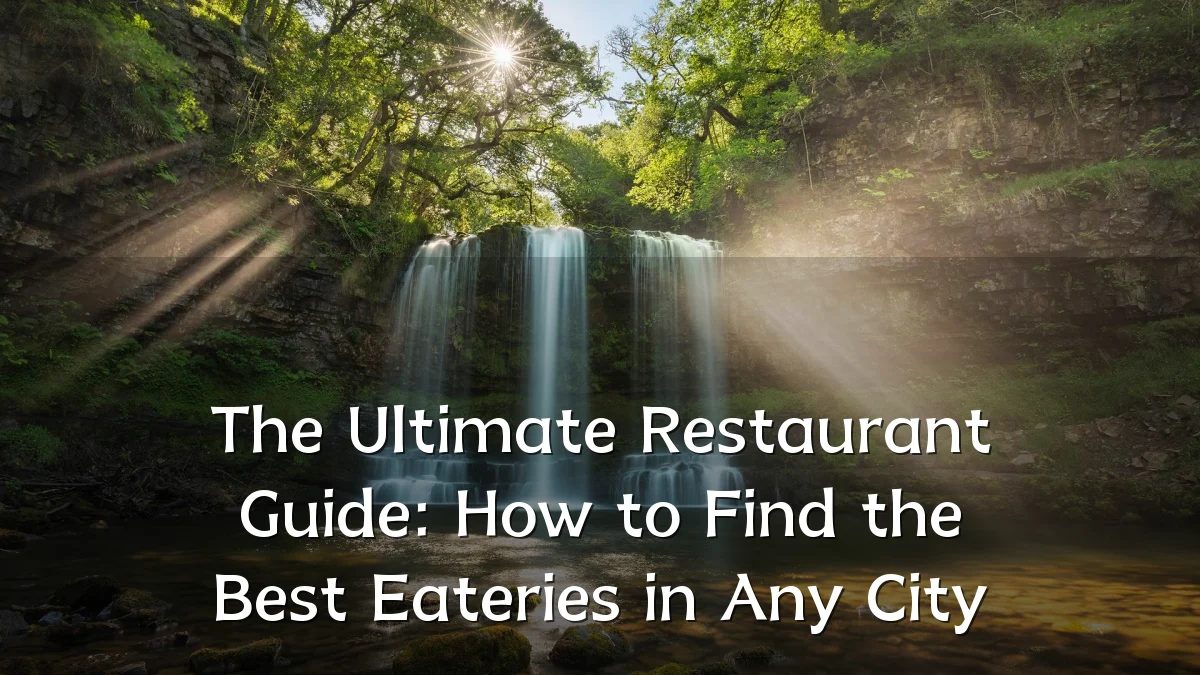 The Ultimate Restaurant Guide: How to Find the Best Eateries in Any City