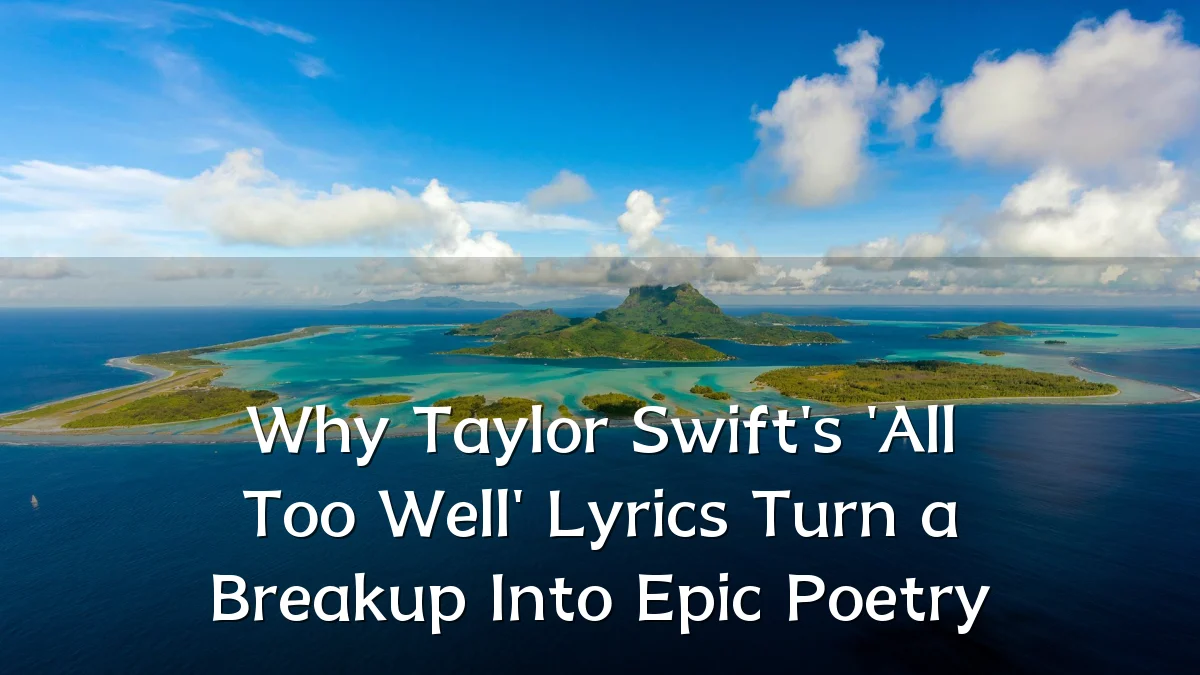 Why Taylor Swift's 'All Too Well' Lyrics Turn a Breakup Into Epic Poetry