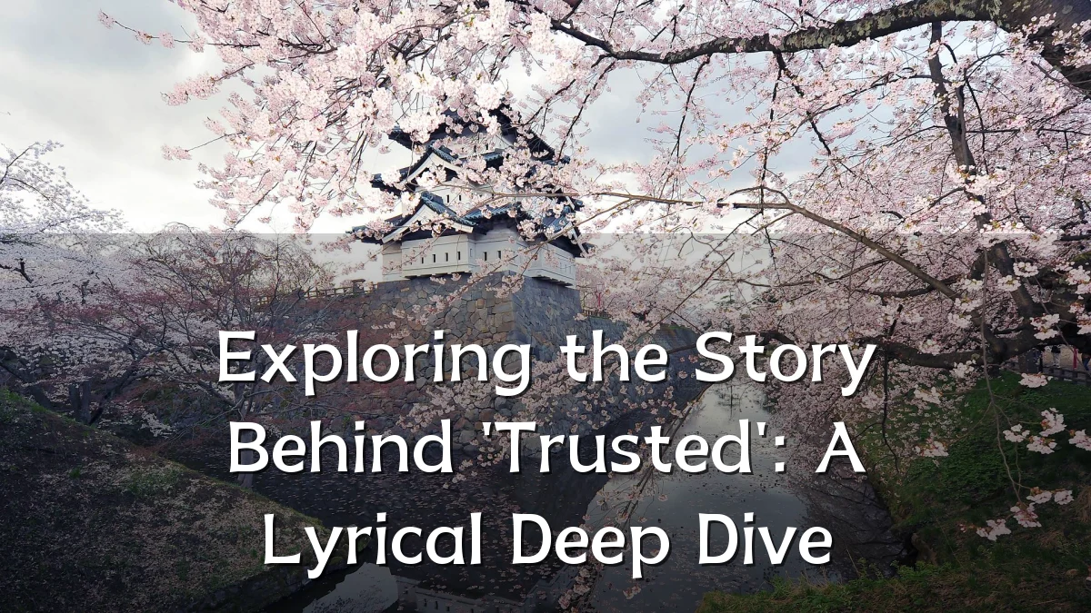 Exploring the Story Behind 'Trusted': A Lyrical Deep Dive