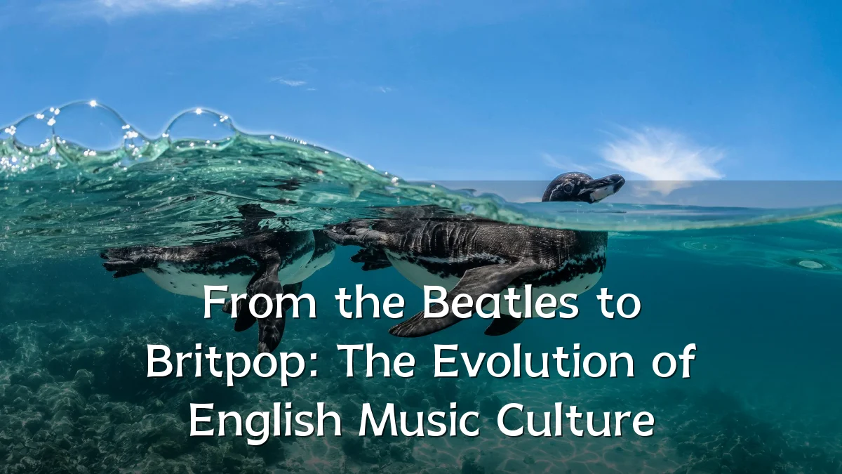 From the Beatles to Britpop: The Evolution of English Music Culture