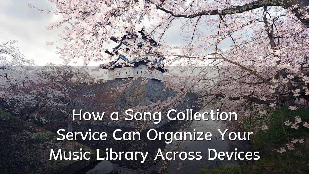 How a Song Collection Service Can Organize Your Music Library Across Devices