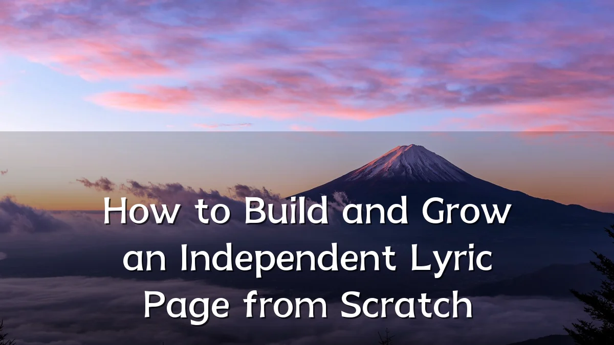 How to Build and Grow an Independent Lyric Page from Scratch