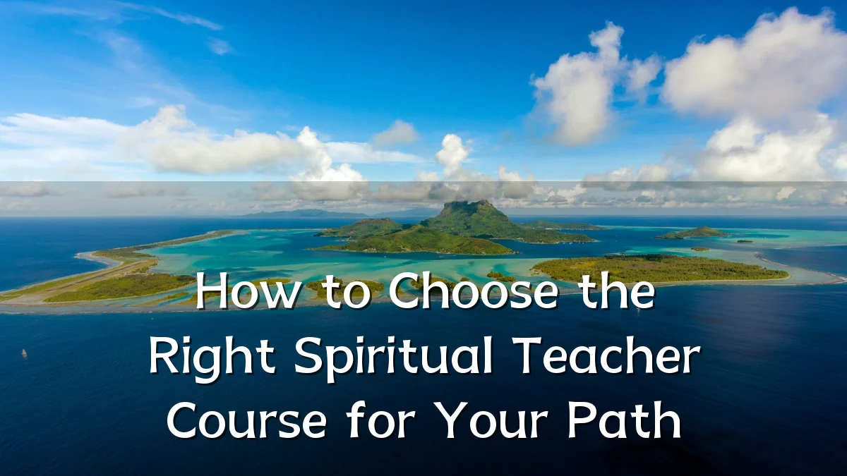 How to Choose the Right Spiritual Teacher Course for Your Path