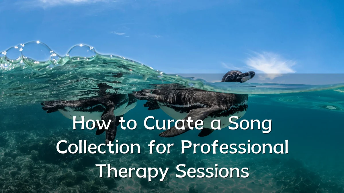 How to Curate a Song Collection for Professional Therapy Sessions