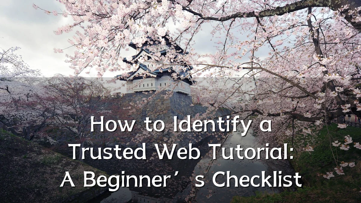 How to Identify a Trusted Web Tutorial: A Beginner’s Checklist