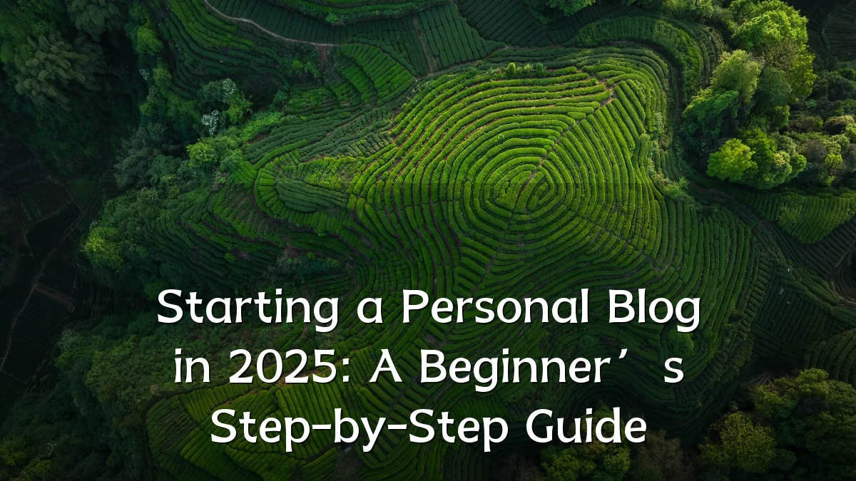 Starting a Personal Blog in 2025: A Beginner’s Step-by-Step Guide