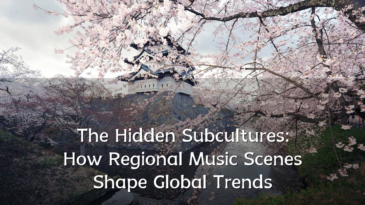 The Hidden Subcultures: How Regional Music Scenes Shape Global Trends