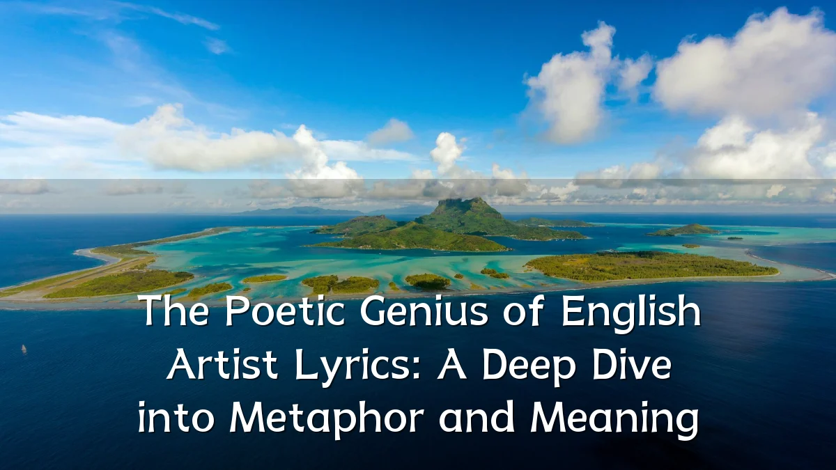 The Poetic Genius of English Artist Lyrics: A Deep Dive into Metaphor and Meaning
