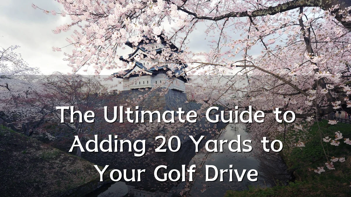 The Ultimate Guide to Adding 20 Yards to Your Golf Drive