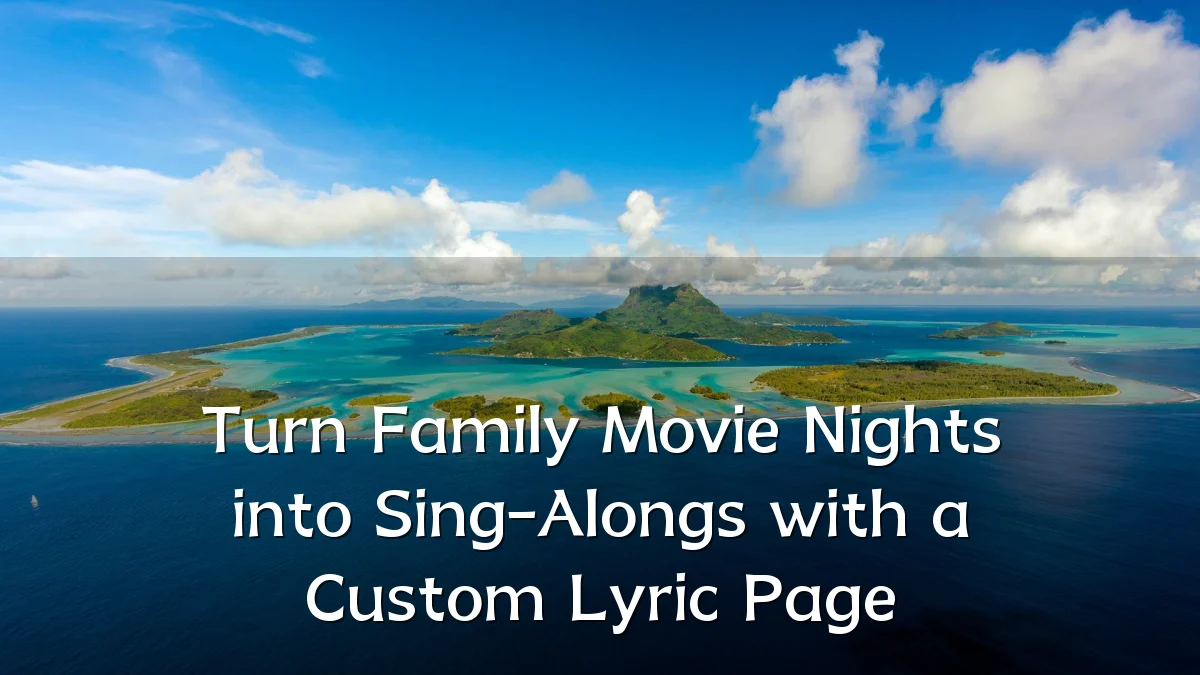 Turn Family Movie Nights into Sing-Alongs with a Custom Lyric Page