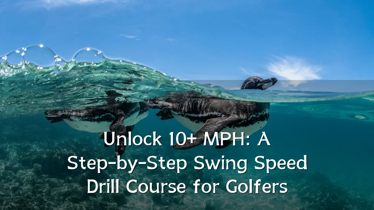 Unlock 10+ MPH: A Step-by-Step Swing Speed Drill Course for Golfers