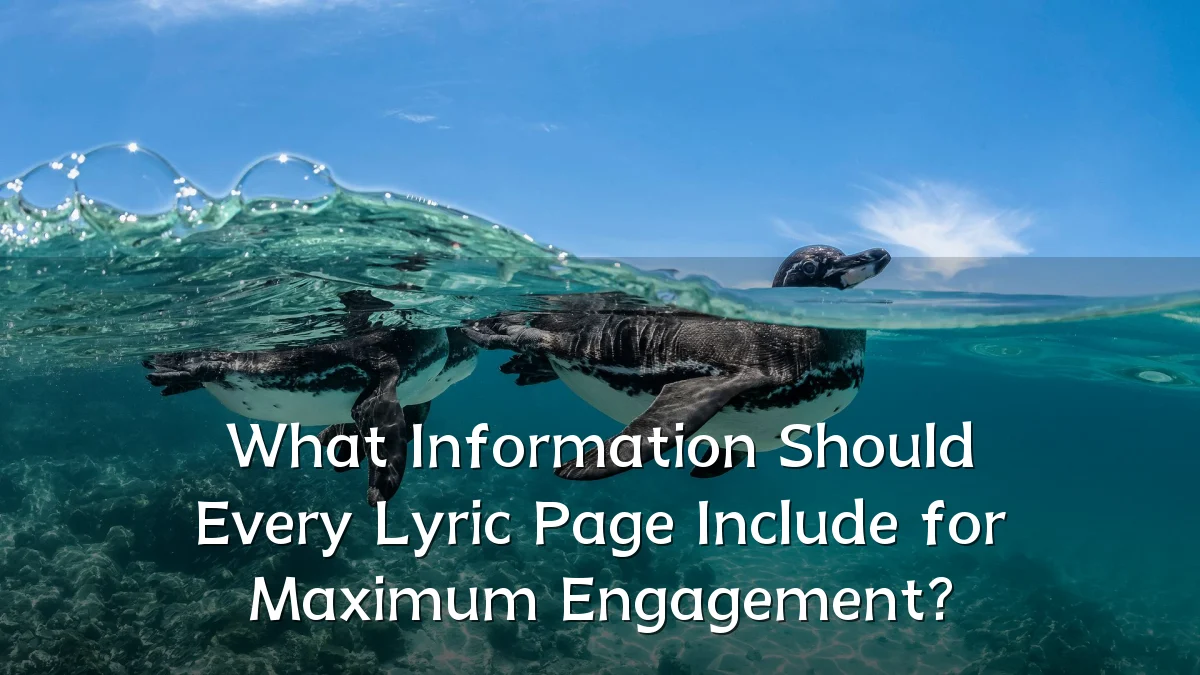 What Information Should Every Lyric Page Include for Maximum Engagement?