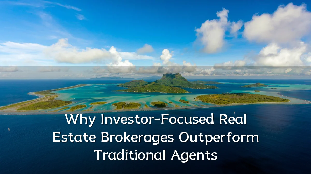 Why Investor-Focused Real Estate Brokerages Outperform Traditional Agents