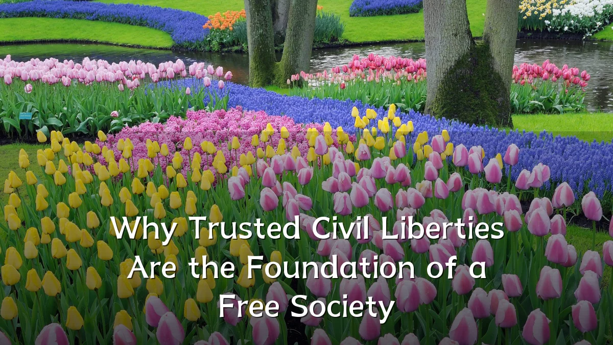 Why Trusted Civil Liberties Are the Foundation of a Free Society
