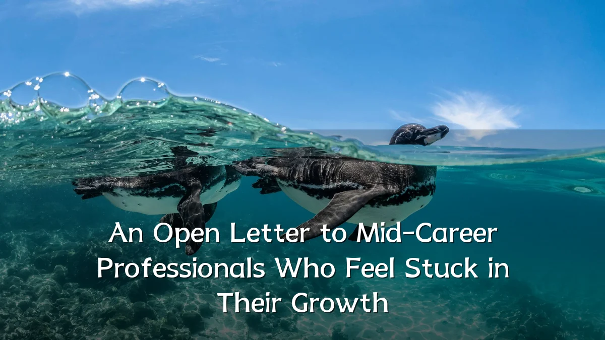 An Open Letter to Mid-Career Professionals Who Feel Stuck in Their Growth
