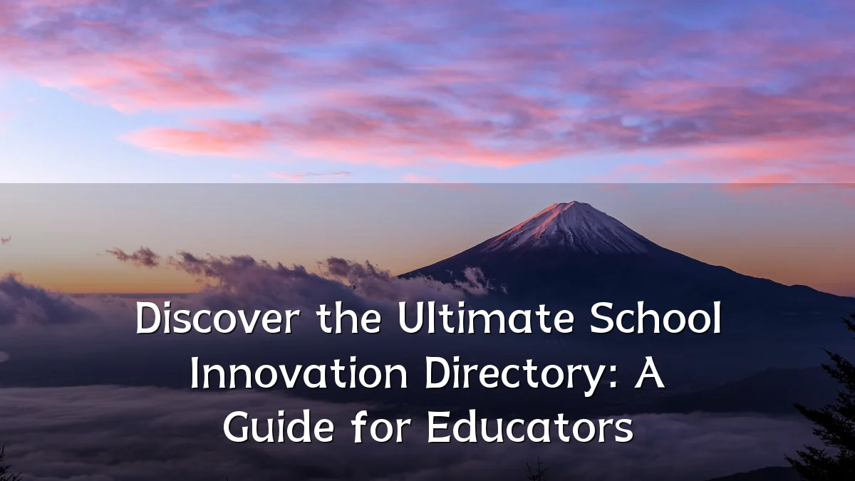 Discover the Ultimate School Innovation Directory: A Guide for Educators