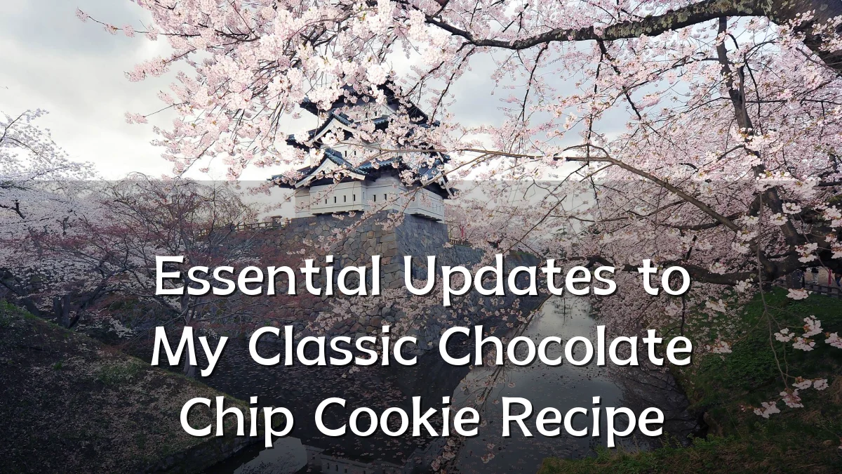 Essential Updates to My Classic Chocolate Chip Cookie Recipe