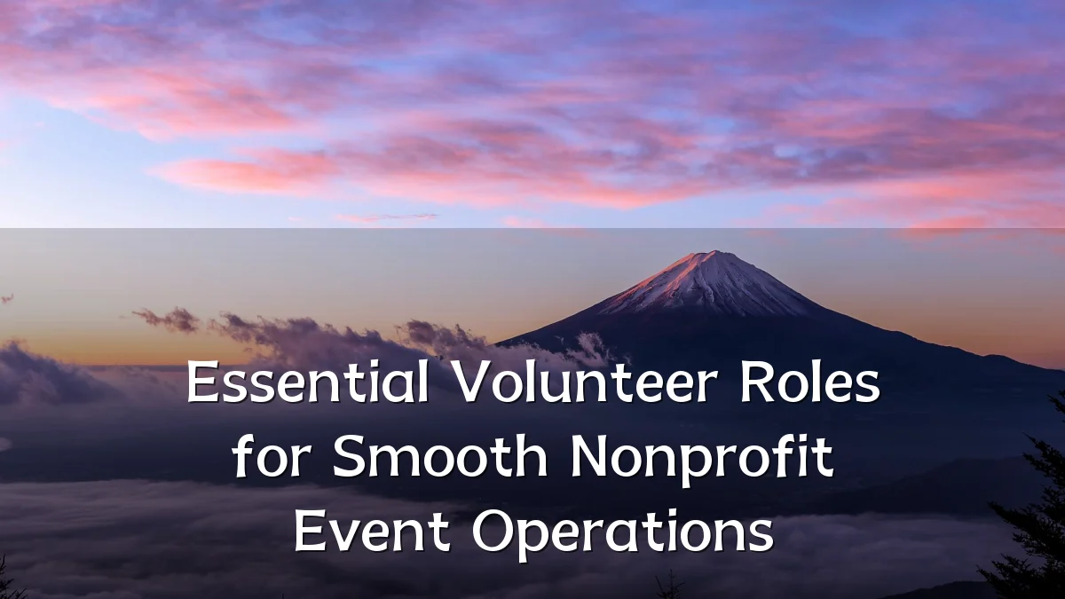 Essential Volunteer Roles for Smooth Nonprofit Event Operations