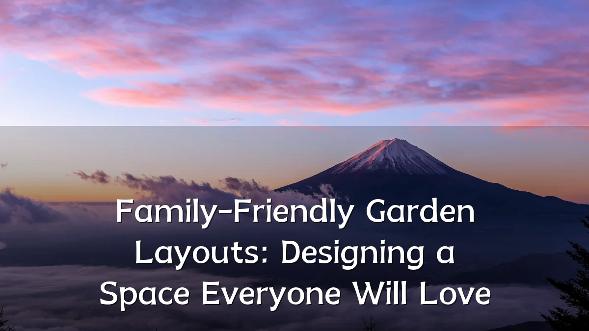 Family-Friendly Garden Layouts: Designing a Space Everyone Will Love