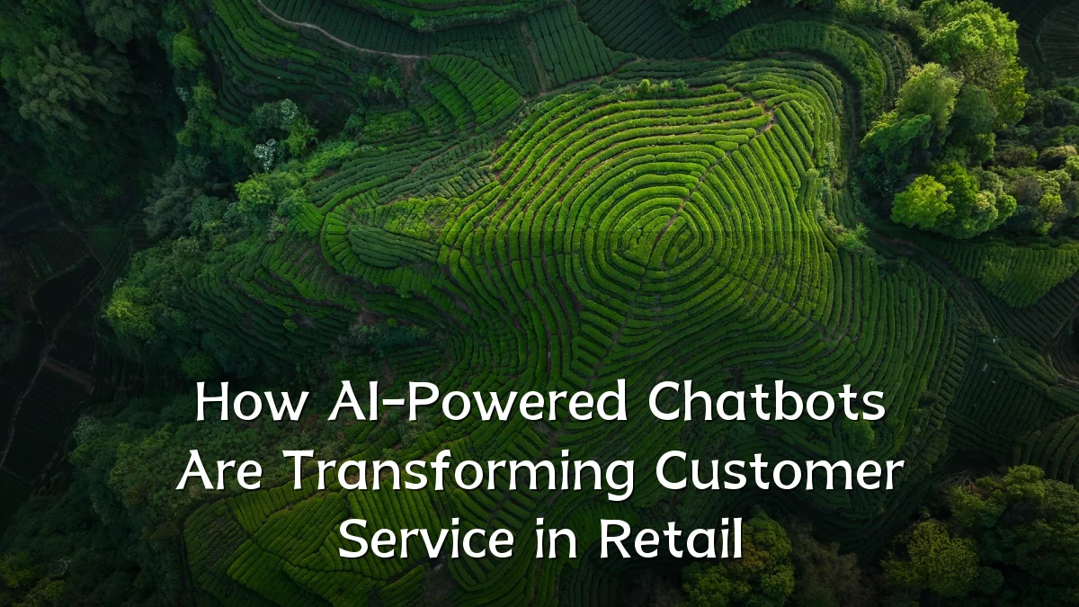 How AI-Powered Chatbots Are Transforming Customer Service in Retail