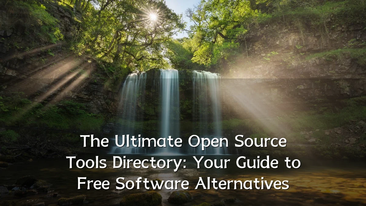 The Ultimate Open Source Tools Directory: Your Guide to Free Software Alternatives
