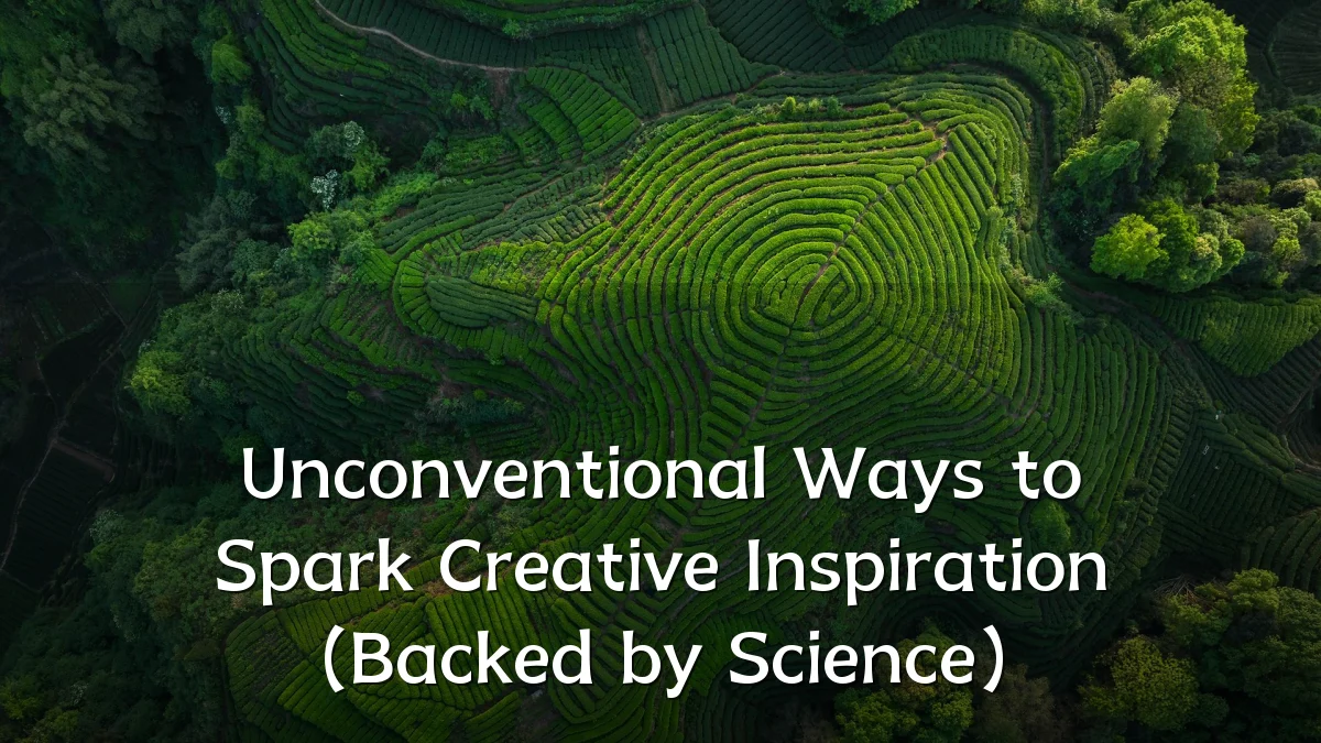 Unconventional Ways to Spark Creative Inspiration (Backed by Science)