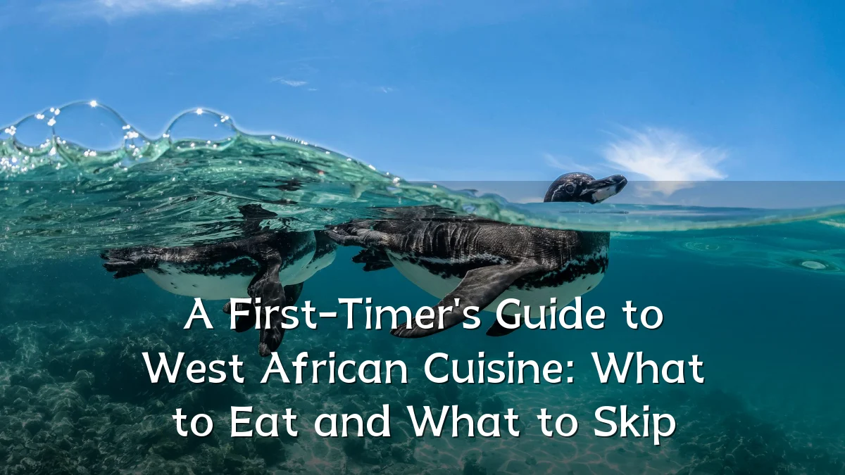 A First-Timer's Guide to West African Cuisine: What to Eat and What to Skip